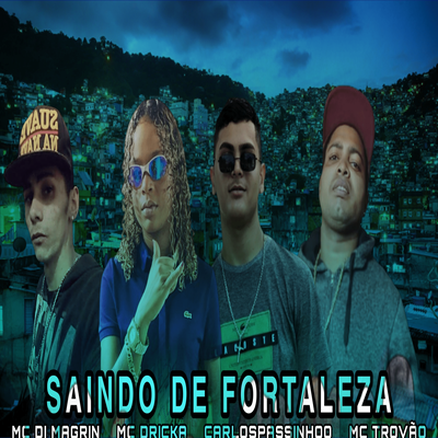 Saindo de Fortaleza By MC Trovão, Carlospassinhoo, MC DI MAGRIN's cover