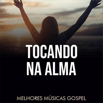 Tocando a Alma 3 By Melhores Músicas Gospel's cover