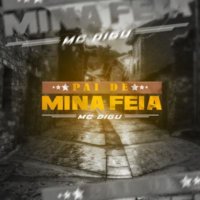 Pai de Mina Feia By MC Digu, DJ V.D.S Mix's cover
