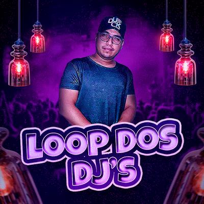 Loop dos Dj's By Luiz Poderoso Chefão's cover