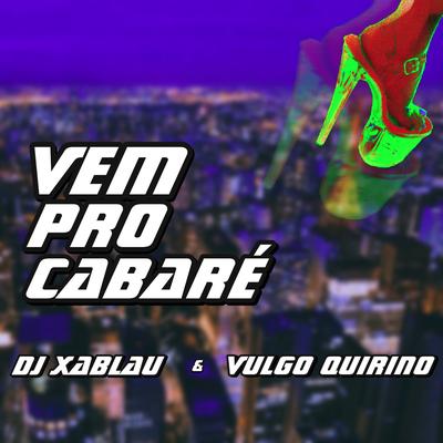 Vem pro Cabaré By DJ XABLAU, VULGO QUIRINO's cover