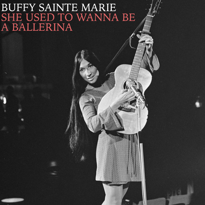 She Used To Wanna Be A Ballerina By Buffy Sainte-Marie's cover