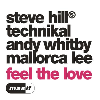 Feel the Love (feat. Mallorca Lee) By Steve Hill, Technikal, Andy Whitby, Mallorca Lee's cover