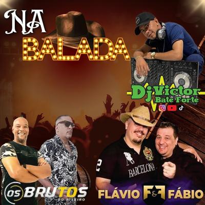 Na Balada By DjVictorbateforte, Os Brutos do Piseiro, Flávio & Fábio's cover
