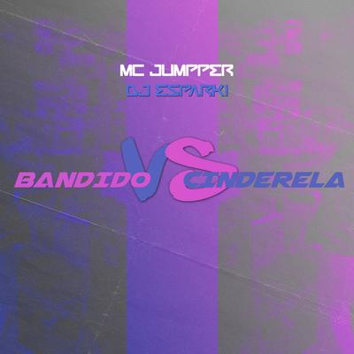 Bandido Vs Cinderela By Dj Esparki, Mc Jumpper's cover