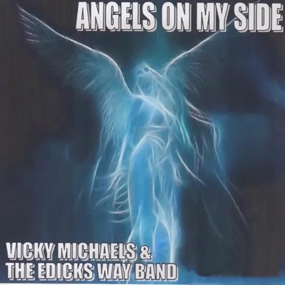 Angels on My Side By Vicky Michaels & the Edicks Way Band's cover