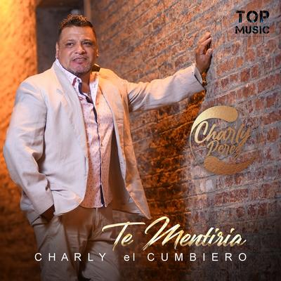 Te Mentiría By Charly El Cumbiero's cover