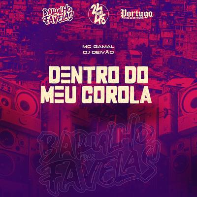 Dentro do Meu Corola By Mc Gamal, Dj Deivão's cover