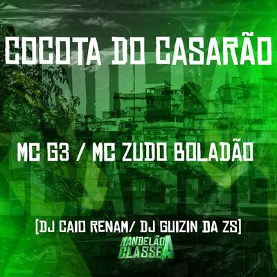 Cocota do Casarão By MC G3, MC Zudo Boladão, dj caio renam, dj guizin da zs's cover