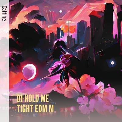 Dj Hold Me Tight Edm M (Remix)'s cover