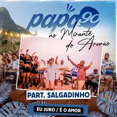 No Mirante do Arvrão - Eu Juro / É o Amor By Papo 90, Salgadinho's cover