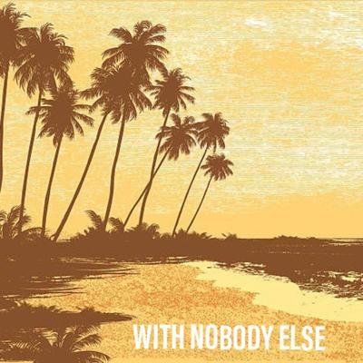 With Nobody Else By In Paradise's cover
