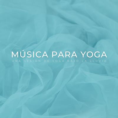 Música Para Yoga: Una Sesión De Yoga Bajo La Lluvia's cover