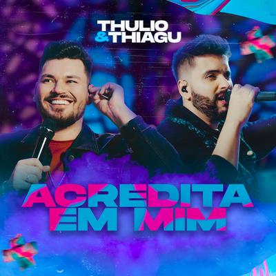 Acredita em Mim (Ao Vivo) By Thulio & Thiagu's cover