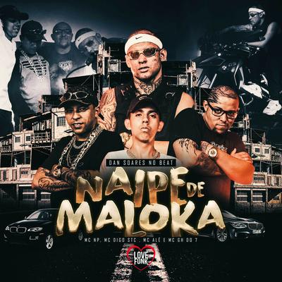 Naipe de Maloka By MC Alê, Mc Digo STC, MC NP, MC GH do 7, Love Funk's cover