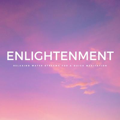 Enlightenment: Relaxing Water Streams For A Quick Meditation's cover