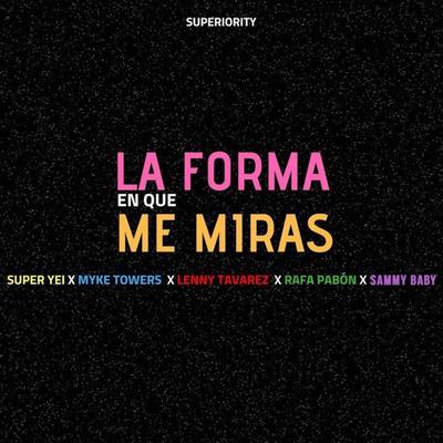 La Forma en Que Me Miras By Super Yei, Myke Towers, Lenny Tavárez, Rafa Pabön, Sammy's cover