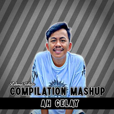 Compilation Mashup Ah Gelay's cover