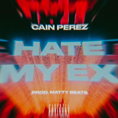 Hate My Ex By Cain Perez's cover