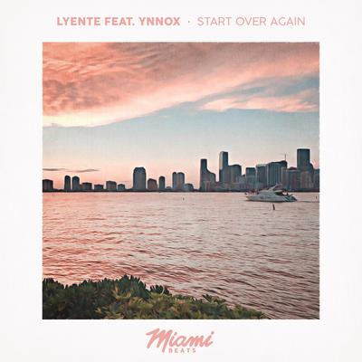 Start Over Again (Original Mix) By Lyente, Ynnox's cover