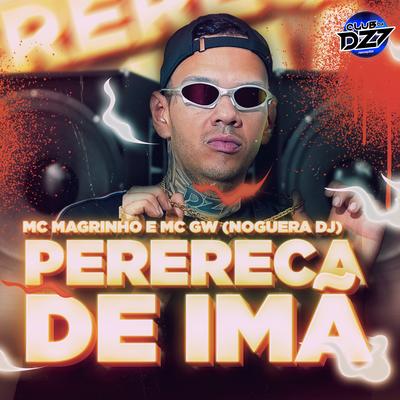 PERERECA DE IMÃ By Mc Gw, Noguera DJ, CLUB DA DZ7, Mc Magrinho's cover