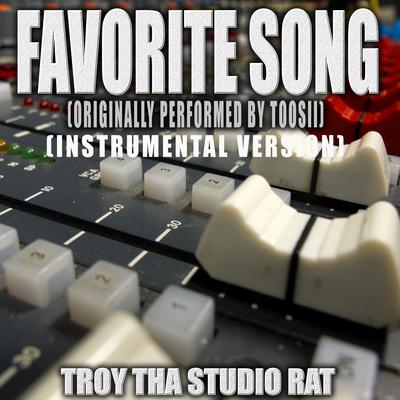 Favorite Song (Originally Performed by Toosii) (Instrumental Version) By Troy Tha Studio Rat's cover