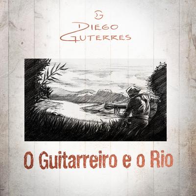 O Guitarreiro e o Rio By Diego Guterres, Tiago Oliveira's cover