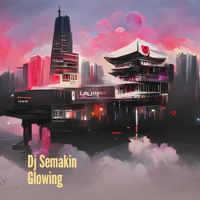 Dj Semakin Glowing's cover