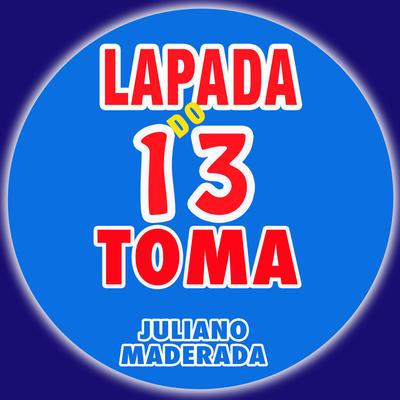 Lapada do 13 Toma By Juliano Maderada's cover