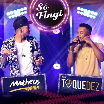 Só Fingi (feat. Toque Dez) (feat. Toque Dez) (Ao Vivo) By Matheus Lama, Toque Dez's cover