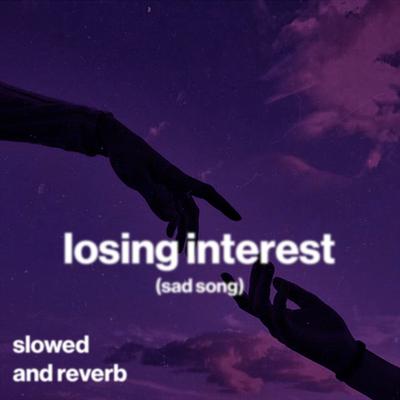 losing interest (sad song) (slowed and reverb) By moody, Shiloh Dynasty, slowed down music's cover