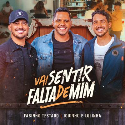 Vai Sentir Falta de Mim By Fabinho Testado, Iguinho & Lulinha's cover