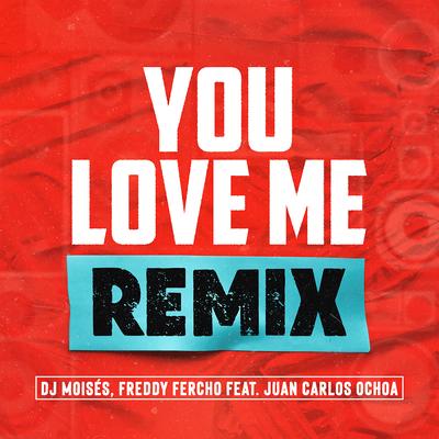 You Love Me (Cesar Guedes Remix) By DJ Moisés, Freddy Fercho, Juan Carlos Ochoa, Cesar Guedes's cover