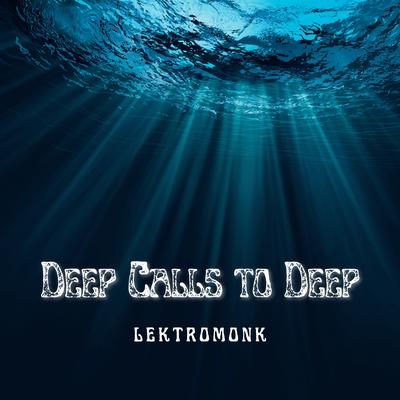 Deep Calls to Deep By Lektromonk's cover