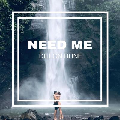 Need Me By Dillon Rune's cover