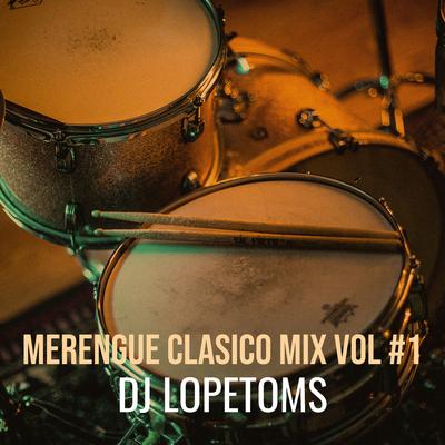 Merengue Vol 1 (Clasico Mix) By DJ Lopetoms's cover