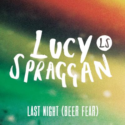 Last Night (Beer Fear) By Lucy Spraggan's cover