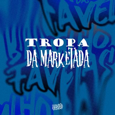 Tropa da Marketada By DJ Rugal Original, DJ Tio Jota, Mc Dobella, DJ Dozabri, MC Luiggi's cover