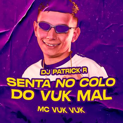 Senta no Colo do Vuk Mal By DJ Patrick R, Mc Vuk Vuk's cover