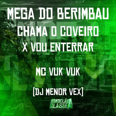 Mega do Berimbau - Chama o Coveiro X Vou Enterrar By Mc Vuk Vuk, DJ Menor Vex's cover