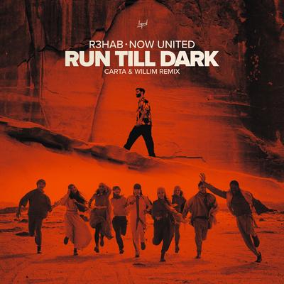Run Till Dark (Carta & Willim Remix) By R3HAB, Now United, Carta, WILLIM缪维霖's cover