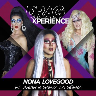 Drag Xperience (feat. Ariah & Garza La Güera) By Garza La Güera, Nona Lovegood, Ariah's cover