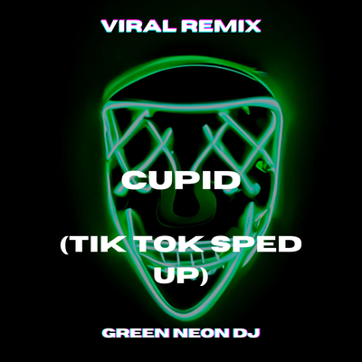 Cupid Twin (Tik Tok Sped Up) (Remix) By Green Neon DJ's cover