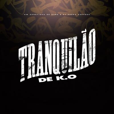 Tô Tranquilão de Ko By MC KW Canetinha de Ouro, Dj Pedro Azevedo's cover