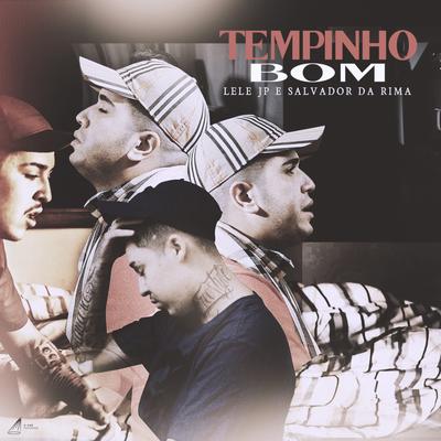 Tempinho Bom By Mc Lele JP, Salvador Da Rima's cover