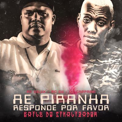 Ae Piranha Responde por Favor, Baile do Sinalizador By Mc Delux, Mc Gw, DJ CAMPASSI's cover