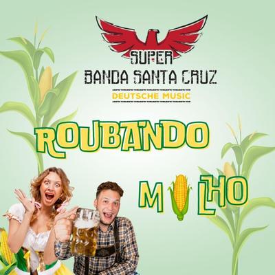Roubando Milho By Super Banda Santa Cruz's cover