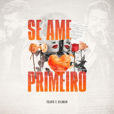 Se Ame Primeiro (Ao Vivo) By Ícaro e Gilmar's cover