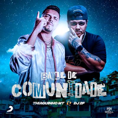 Baile de Comunidade By Thiaguinho MT, DJ 2F's cover