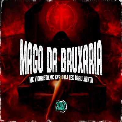 Mago da Bruxaria By Mc Vigarista, Mc KVP, Dj Lex Barulhento's cover